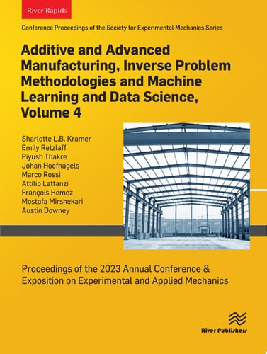 Additive and Advanced Manufacturing, Inverse Problem Methodologies and Machine Learning and Data Science, Volume 4 Proceedings of the 2023 Annual Conference on Experimental and Applied Mechanics