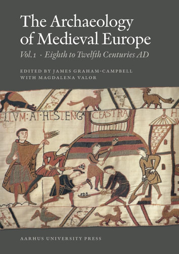 The Archaeology of Medieval Europe Volume 1, Eighth to Twelfth Centuries AD and Volume 2, Twelfth to Sixteenth Centuries