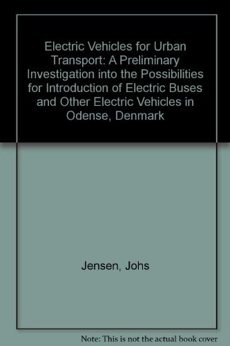 Electric Vehicles for Urban Transport A Preliminary Investigation Into the Possibilities for Introduction of Electric Buses and Other Electric Vehicles in Odense, Denmark