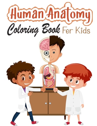 Human Anatomy Coloring Book for Kids My First Human Body Parts and Human Anatomy Coloring Book for Kids (Kids Activity Books)