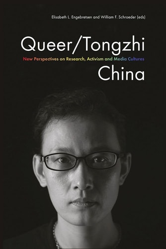 Queer/Tongzhi China New Perspectives on Research, Activism and Media Cultures