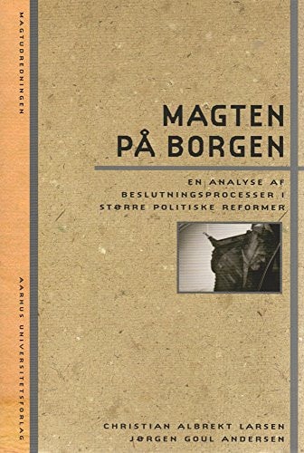 Magten på Borgen en analyse af beslutningsprocesser i større politiske reformer