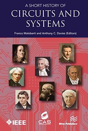 A Short History of Circuits and Systems: From Green, Mobile, Pervasive Networking to Big Data Computing (River Publishers Series in Circuits and Systems)