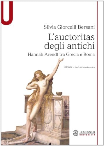 L'auctoritas degli antichi Hannah Arendt tra Grecia e Roma