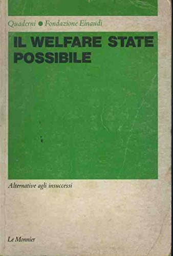Il Welfare state possibile: Alternative agli insuccessi (Quaderni / Fondazione Luigi Einaudi per gli studi di politica ed economia) (Italian Edition)