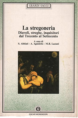 La stregoneria. Diavoli, streghe, inquisitori dal Trecento al Settecento