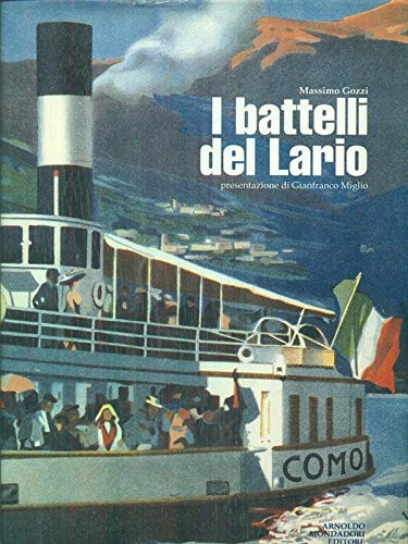 I battelli del Lario storia e catalogo delle imbarcazioni di linea a propulsione meccanica, attive sul lago di Como, dalle origini ai nostri giorni