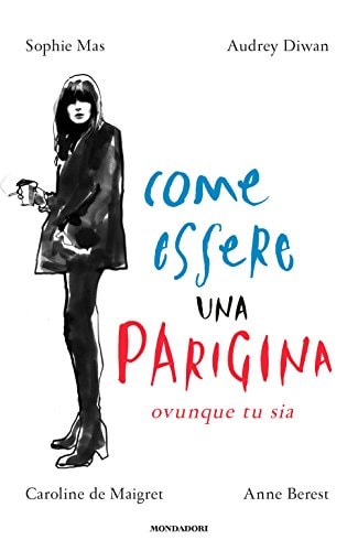 Come essere una parigina. Ovunque tu sia