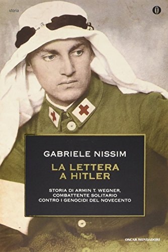 La lettera a Hitler. Storia di Armin T. Wegner, combattente solitario contro i genocidi del Novecento