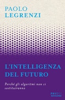 L'intelligenza del futuro perché gli algoritmi non ci sostituiranno