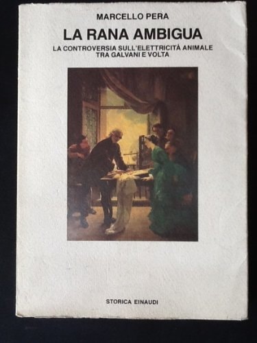 La rana ambigua: La controversia sull'elettricità animale tra Galvani e Volta (Biblioteca di cultura storica) (Italian Edition)