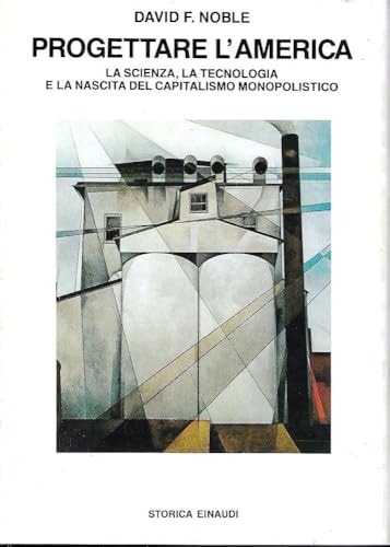 Progettare l'America. La scienza, la tecnologia e la nascita del capitalismo monopolistico