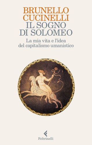 Il sogno di Solomeo la mia vita e l'idea del capitalismo umanistico