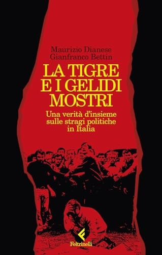La tigre e i gelidi mostri una verità d'insieme sulle stragi politiche in Italia