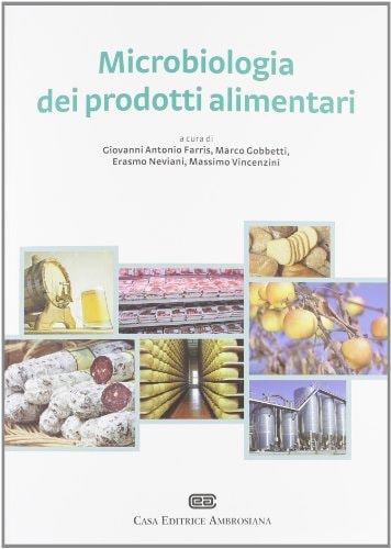 Microbiologia dei prodotti alimentari. Microrganismi, controllo delle fermentazioni, indicatori di qualità, igiene degli alimenti fermentati e non