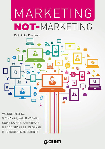 Marketing not-marketing valore, verità, vicinanza, valutazione : come capire, anticipare e soddisfare le esigenze e i desideri del cliente