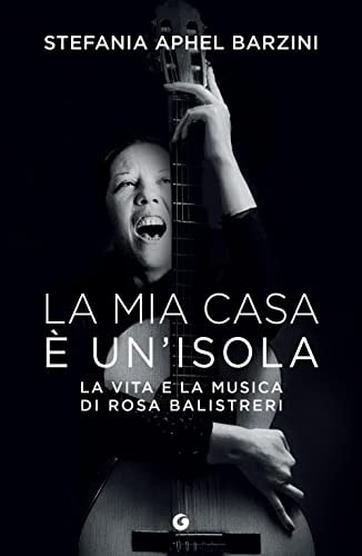 La mia casa è un'isola la vita e la musica di Rosa Balistreri