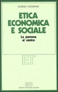 Etica economica e sociale: La persona al centro (Etica teologica oggi) (Italian Edition)