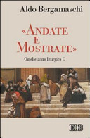 «Andate e mostrate». Omelie anno liturgico C