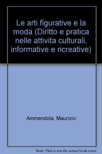 Le arti figurative e la moda (Diritto e pratica nelle attività culturali, informative e ricreative) (Italian Edition)