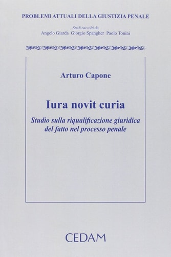 Iuris novit curia. Studio sulla riqualificazione giuridica del fatto nel processo penale