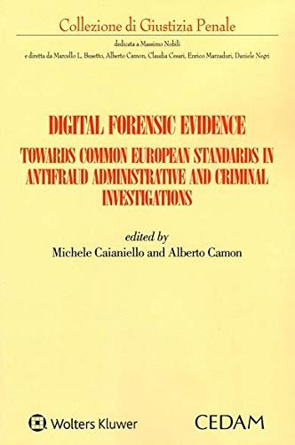 Digital Forensic Evidence. Towards Common European Standards in Antifraud Administrative and Criminal Investigation