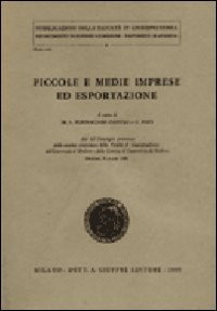 Piccole e medie imprese ed esportazione atti del convegno promosso dalla Sezione economica della Facoltà di giurisprudenza dell'Università di Modena e dalla Camera di commercio di Modena, Modena, 9 marzo, 1984