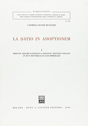 La datio in adoptionem (v. 2: Pubblicazioni della Facoltá di giurisprudenza della Universitá di Messina) (Italian Edition)