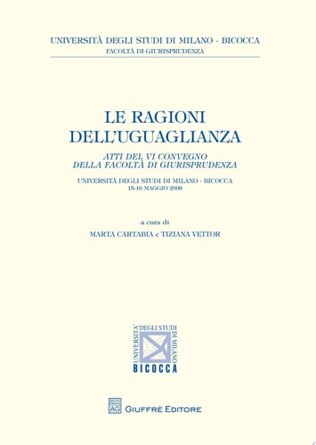 Le ragioni dell'uguaglianza. Atti del 6° Convegno della facoltà di giurisprudenza (Milano, 15-16 maggio 2008)