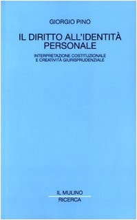 Il diritto all'identità personale interpretazione costituzionale e creatività giurisprudenziale