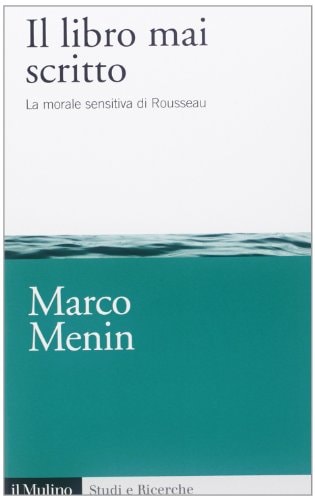 Il libro mai scritto la morale sensitiva di Rousseau