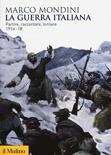La guerra italiana partire, raccontare, tornare : 1914-18