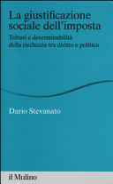 La giustificazione sociale dell'imposta tributi e determinabilità della ricchezza tra diritto e politica