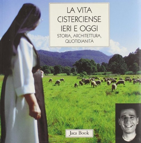 La vita cisterciense ieri e oggi. Storia, architettura, quotidianità