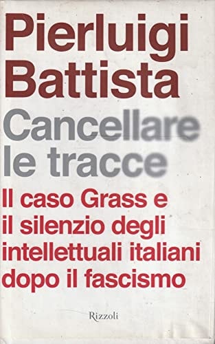 Cancellare le tracce il caso Grass e il silenzio degli intellettuali italiani dopo il fascismo