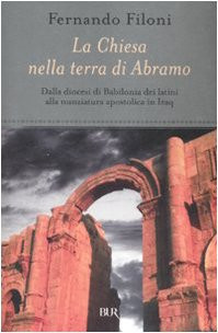 La Chiesa nella terra d'Abramo. Dalla diocesi di Babilonia dei latini alla nunziatura apostolica in Iraq