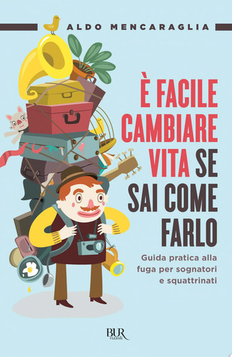 È facile cambiare vita se sai come farlo. Guida pratica anticrisi per trovare lavoro all'estero. Ora