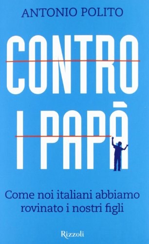 Contro i papà come noi italiani abbiamo rovinato i nostri figli