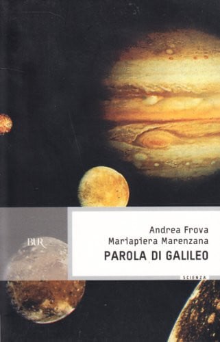 Parola di Galileo: Attualità del grande scienziato in una scelta commentata dei suoi scritti (Superbur) (Italian Edition)