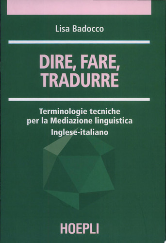 Dire, fare, tradurre terminologie tecniche per la mediazione linguistica : inglese-italiano