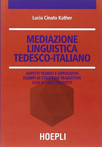 Mediazione linguistica tedesco-italiano aspetti teorici e applicativi esempi di strategie traduttive, casi di testi tradotti