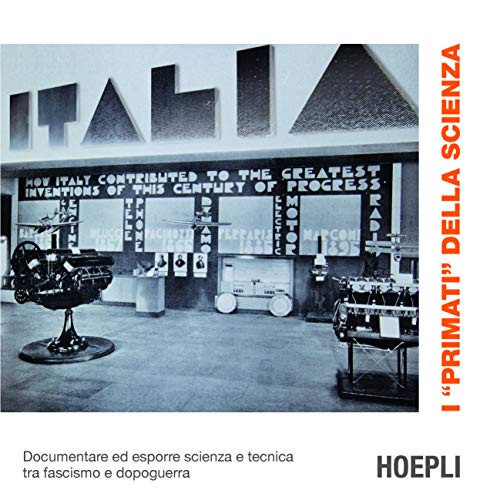 I «primati» della scienza. Documentare ed esporre scienza e tecnica tra fascismo e dopoguerra
