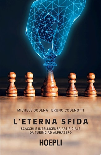 L'eterna sfida Scacchi e intelligenza artificiale da Turing ad AlphaZero
