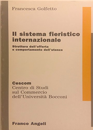Il sistema fieristico internazionale struttura dell'offerta e comportamento dell'utenza