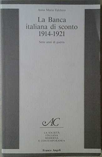 La Banca italiana di sconto, 1914-1921: Sette anni di guerra (La Società italiana moderna e contemporanea) (Italian Edition)