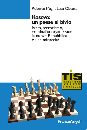 Kosovo: un paese al bivio. Islam, terrorismo, criminalità organizzata: la nuova Repubblica è una minaccia? Islam, terrorismo, criminalità organizzata: la nuova Repubblica è una minaccia?
