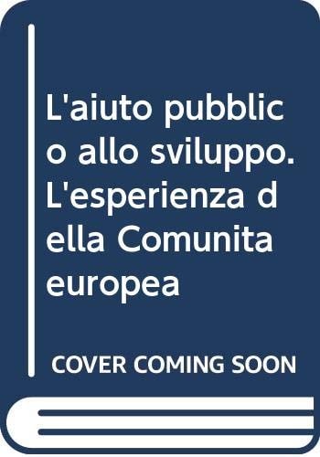 L'Aiuto pubblico allo sviluppo: L'esperienza della Comunità europea (Collana Sistema agricolo italiano) (Italian Edition)