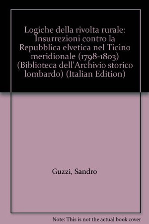 Logiche della rivolta rurale: insurrezioni contro la Repubblica Elvetica nel Ticino meridionale (1798-1803)