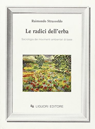 Le radici dell'erba sociologia dei movimenti ambientali di base