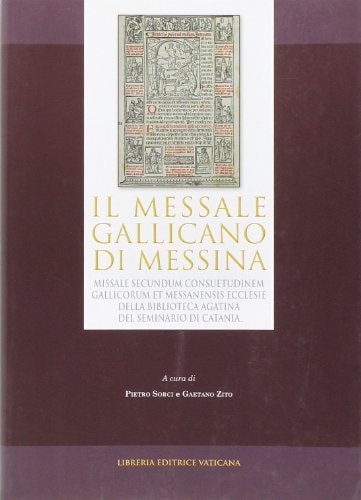 Messale gallicano di Messina. Missale secundum consuetudinem e Messanensis Ecclesiae della Biblioteca Agatina del Seminario di Catania (1499). Ediz. anastatica.